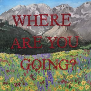 A colorful landscape with mountains in the background and flowers in the foreground, featuring the text "WHERE ARE YOU GOING?"